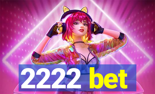 2222 bet